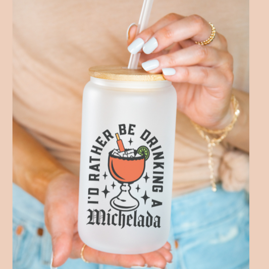 I'd Rather be drinking a Michelada
